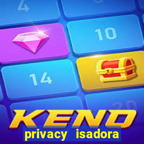 privacy isadora vale gratis